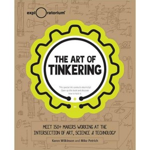 The Art of Tinkering - by  Karen Wilkinson & Mike Petrich (Hardcover) - 1 of 1