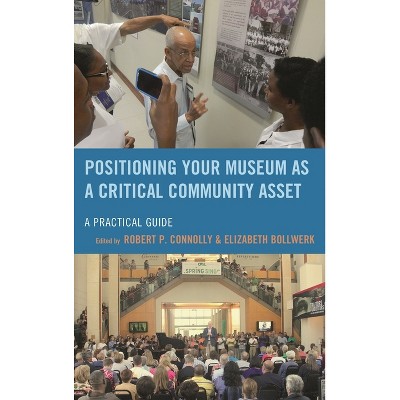 Positioning Your Museum as a Critical Community Asset - (American Association for State and Local History) (Paperback)