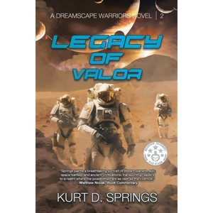 Legacy of Valor - (A Dreamscape Warriors Novel) by  Kurt D Springs (Paperback) - 1 of 1