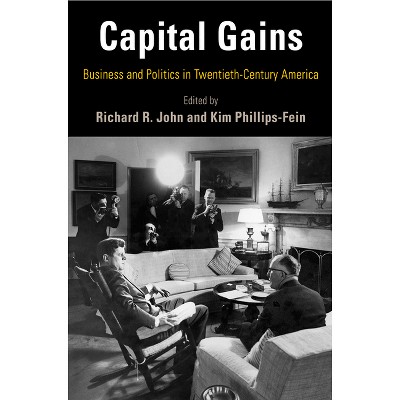 Capital Gains - (Hagley Perspectives on Business and Culture) by Richard R John & Kim Phillips-Fein