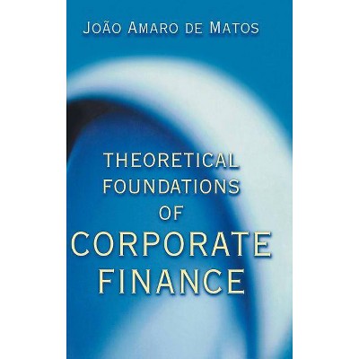 Theoretical Foundations of Corporate Finance - by  João Amaro de Matos (Hardcover)