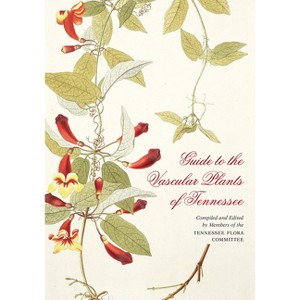 Guide to the Vascular Plants of Tennessee - by  Edward W Chester & S Eugene Wofford & Joey Shaw & Dwayne Estes & David H Webb (Paperback) - 1 of 1