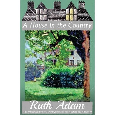 A House in the Country - by  Ruth Adam (Paperback)