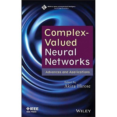 Complex-Valued Neural Networks - (IEEE Press Computational Intelligence) by  Akira Hirose (Hardcover)