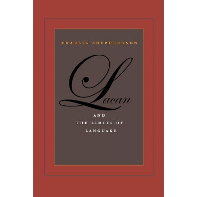 Lacan and the Limits of Language - by  Charles Shepherdson (Hardcover)