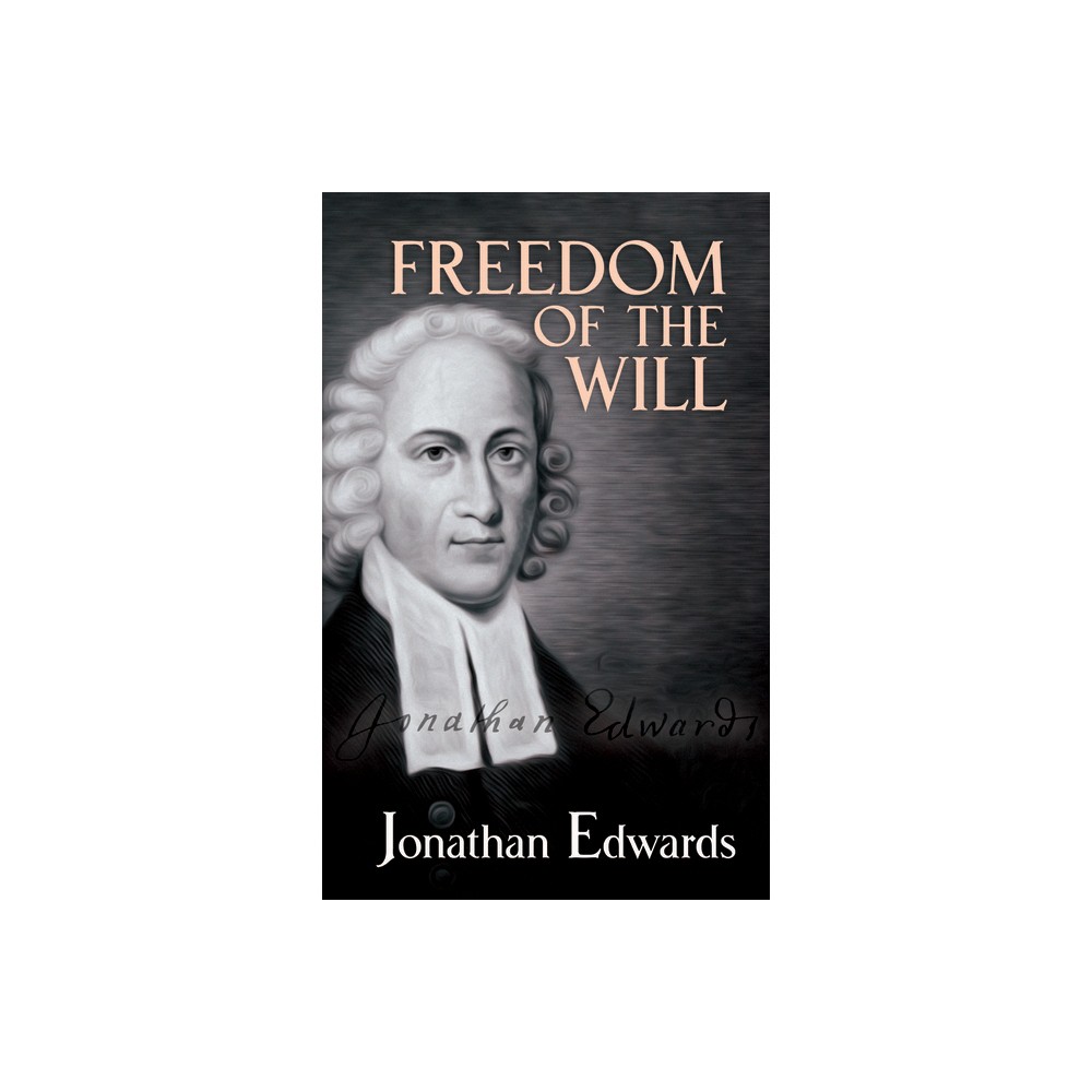 Freedom of the Will - by Jonathan Edwards (Paperback)