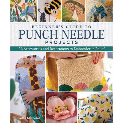 Beginner's Guide to Punch Needle Projects - by  Juliette Michelet (Paperback)