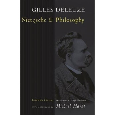 Nietzsche and Philosophy - (Columbia Classics in Philosophy) by  Gilles Deleuze (Paperback)