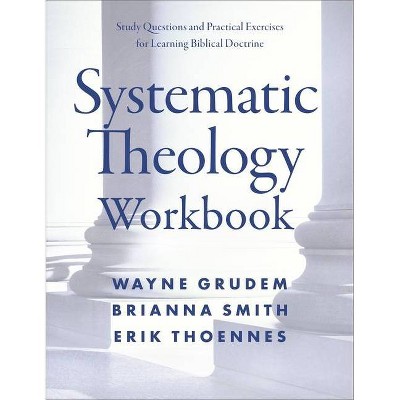 Systematic Theology Workbook - by  Wayne A Grudem & Brianna Smith & Erik Thoennes (Paperback)