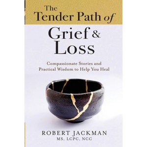 The Tender Path of Grief & Loss - (Robert Jackman's Practical Wisdom Healing) by  Robert Jackman (Paperback) - 1 of 1