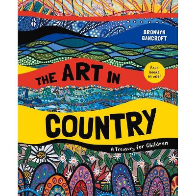 The Art in Country - by  Bronwyn Bancroft (Hardcover)