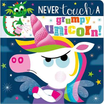 Never Touch a Grumpy Unicorn! - by  Christie Hainsby (Board Book)