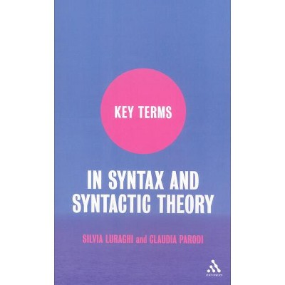 Key Terms in Syntax and Syntactic Theory - by  Silvia Luraghi & Claudia Parodi (Paperback)