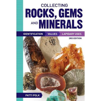 Collecting Rocks, Gems and Minerals - 3rd Edition by  Patti Polk (Paperback)