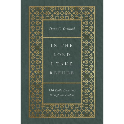 In the Lord I Take Refuge - by  Dane Ortlund (Hardcover)