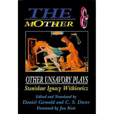 The Mother and Other Unsavory Plays - (Applause Books) by  Stanislaw Ignacy Witkiewicz (Paperback)