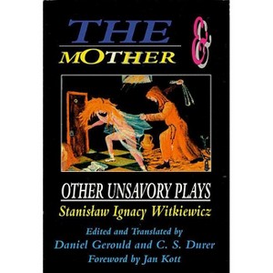 The Mother and Other Unsavory Plays - (Applause Books) by  Stanislaw Ignacy Witkiewicz (Paperback) - 1 of 1