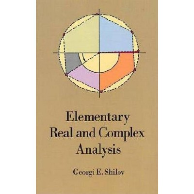 Elementary Real and Complex Analysis - (Dover Books on Mathematics) by  Georgi E Shilov (Paperback)