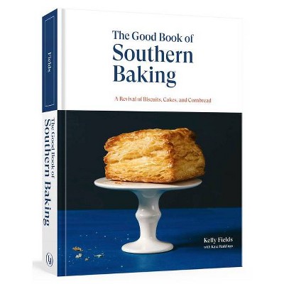 The Good Book of Southern Baking - by  Kelly Fields & Kate Heddings (Hardcover)