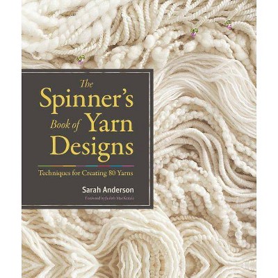 The Spinner's Book of Yarn Designs - by  Sarah Anderson (Hardcover)