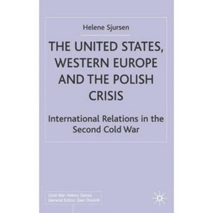 The United States, Western Europe and the Polish Crisis - (Cold War History) by  H Sjursen (Hardcover) - 1 of 1
