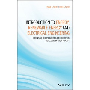 Introduction to Energy, Renewable Energy and Electrical Engineering - by  Ewald F Fuchs & Heidi A Fuchs (Hardcover) - 1 of 1