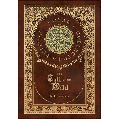 The Call of the Wild (Royal Collector's Edition) - by  Jack London (Hardcover)