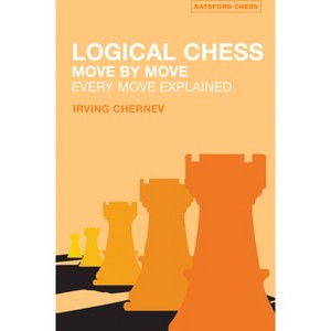 Logical Chess: Move by Move - (Batsford Chess Book) 2nd Edition by  Irving Chernev (Paperback) - 1 of 1