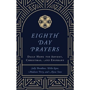 Eighth Day Prayers (Volume 1) - by  Willa Kane & Sally Breedlove & Madison Perry & Alysia Yates (Hardcover) - 1 of 1