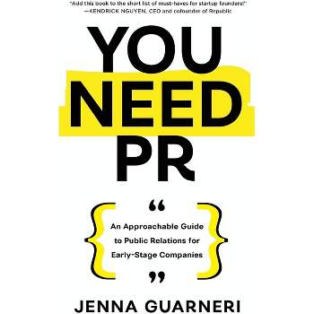 You Need PR - by  Jenna Guarneri (Paperback)