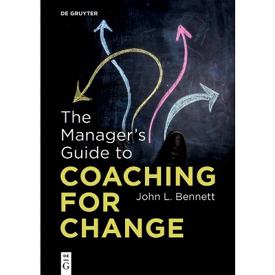 The Manager's Guide to Coaching for Change - by  John L Bennett (Paperback)