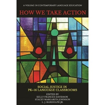 How We Take Action - (Contemporary Language Education) by  Kelly Frances Davidson & Stacey Margarita Johnson & L J Randolph Jr (Paperback)