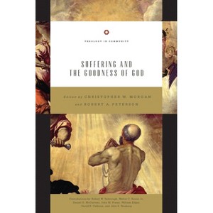 Suffering and the Goodness of God (Redesign) - (Theology in Community) by  Christopher W Morgan & Robert A Peterson (Paperback) - 1 of 1