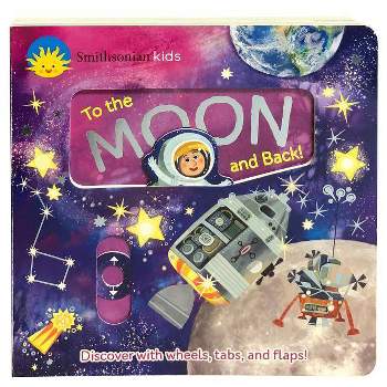 Smithsonian Kids to the Moon and Back - (Deluxe Activity Board Book) by  Jaye Garnett (Board Book)