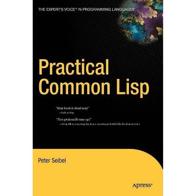 Practical Common LISP - (Books for Professionals by Professionals) by  Peter Seibel (Hardcover)