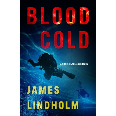 Blood Cold - (Chris Black Adventure) by  James Lindholm (Paperback)