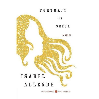 Portrait in Sepia - (Harper Perennial Modern Classics) by  Isabel Allende (Paperback)