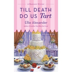 Till Death Do Us Tart - (Bakeshop Mystery) by  Ellie Alexander (Paperback) - 1 of 1