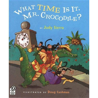 What Time Is It, Mr. Crocodile? - by  Judy Sierra (Paperback)