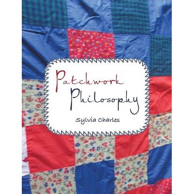 Patchwork Philosophy - by  Sylvia Charles (Paperback)