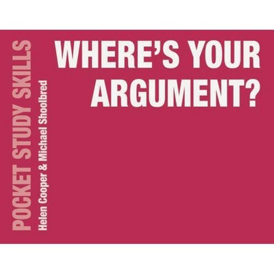 Where's Your Argument? - (Pocket Study Skills) by  Helen Cooper & Michael Shoolbred (Paperback)