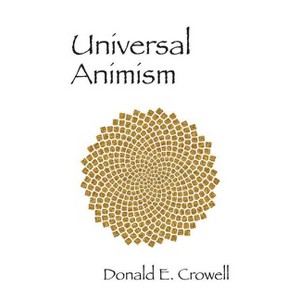 Universal Animism - by  Donald E Crowell (Paperback) - 1 of 1