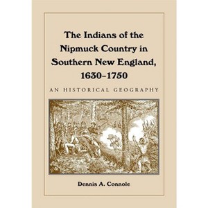 The Indians of the Nipmuck Country in Southern New England, 1630-1750 - by  Dennis A Connole (Paperback) - 1 of 1