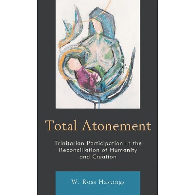 Total Atonement - by  W Ross Hastings (Paperback)