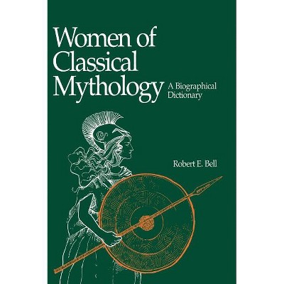 Women of Classical Mythology - by  Robert E Bell (Hardcover)