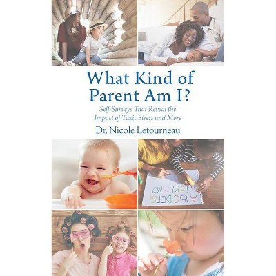 What Kind of Parent Am I? - (Scientific Parenting) by  Nicole Letourneau (Paperback)