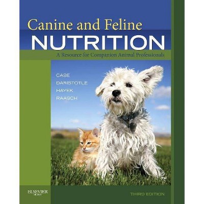 Canine and Feline Nutrition - 3rd Edition by  Linda P Case & Leighann Daristotle & Michael G Hayek & Melody Raasch (Paperback)