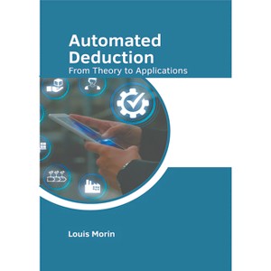 Automated Deduction: From Theory to Applications - by  Louis Morin (Hardcover) - 1 of 1