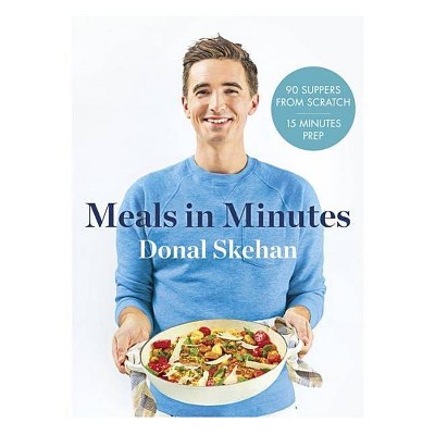 Donal's Meal in Minutes - by  Donal Skehan (Hardcover)