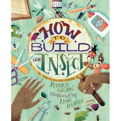 How to Build an Insect - by  Roberta Gibson (Hardcover)